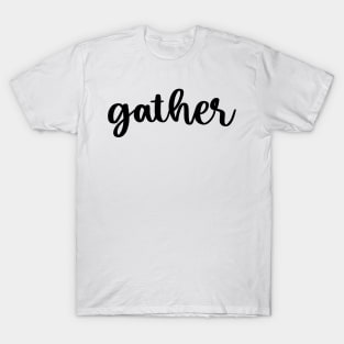 Gather T-Shirt